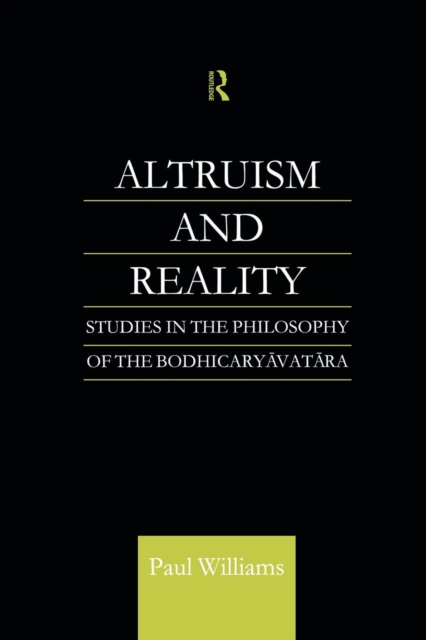 Altruism and Reality : Studies in the Philosophy of the Bodhicaryavatara, Paperback / softback Book