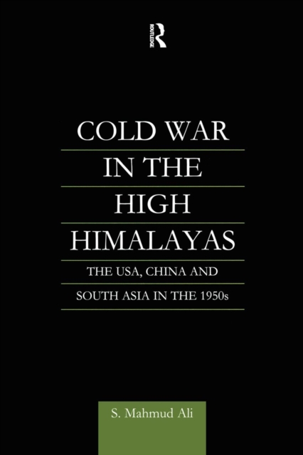 Cold War in the High Himalayas : The USA, China and South Asia in the 1950s, Paperback / softback Book