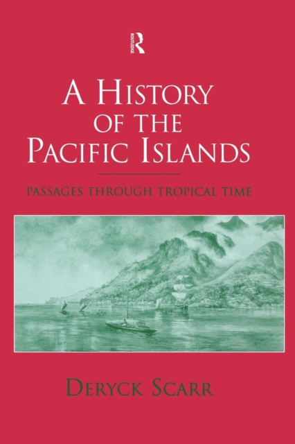 A History of the Pacific Islands : Passages through Tropical Time, Paperback / softback Book