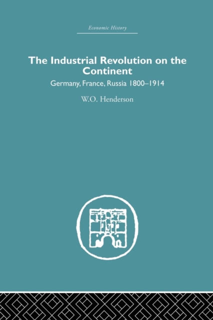 Industrial Revolution on the Continent : Germany, France, Russia 1800-1914, Paperback / softback Book