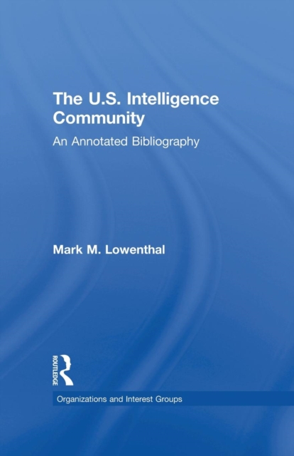 The U.S. Intelligence Community : An Annotated Bibliography, Paperback / softback Book