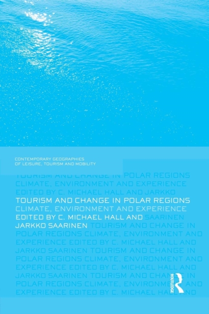 Tourism and Change in Polar Regions : Climate, Environments and Experiences, Paperback / softback Book