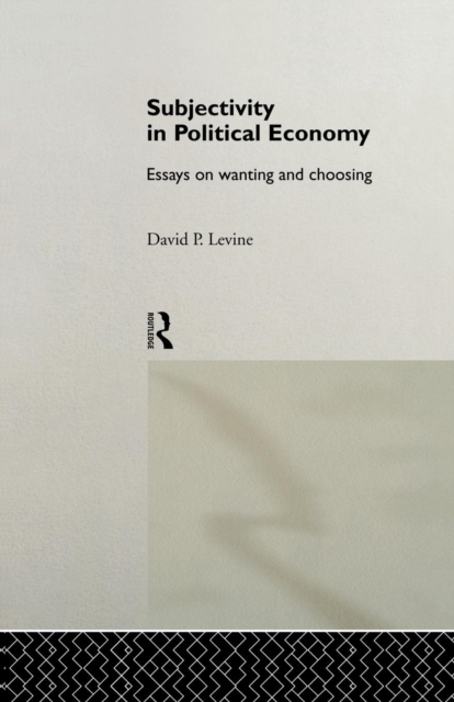 Subjectivity in Political Economy : Essays on Wanting and Choosing, Paperback / softback Book