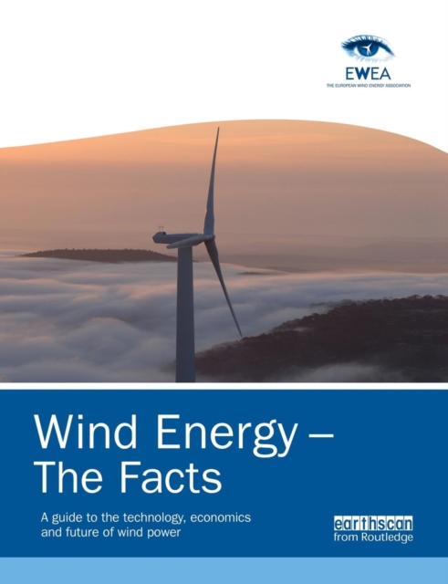 Wind Energy – The Facts : A Guide to the Technology, Economics and Future of Wind Power, Paperback / softback Book