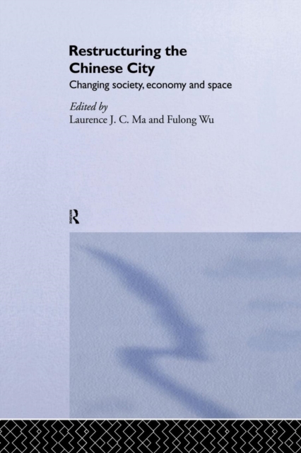 Restructuring the Chinese City : Changing Society, Economy and Space, Paperback / softback Book