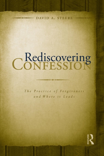 Rediscovering Confession : The Practice of Forgiveness and Where it Leads, Paperback / softback Book
