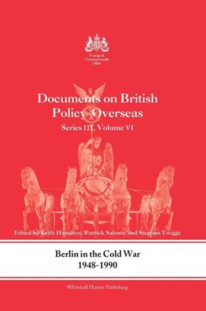 Berlin in the Cold War, 1948-1990 : Documents on British Policy Overseas, Series III, Vol. VI, Paperback / softback Book
