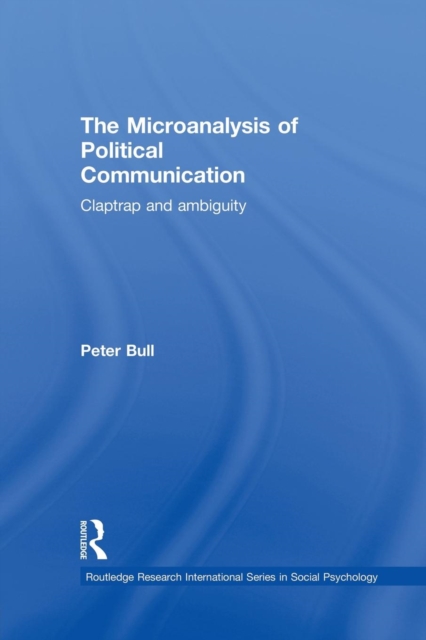 The Microanalysis of Political Communication : Claptrap and Ambiguity, Paperback / softback Book