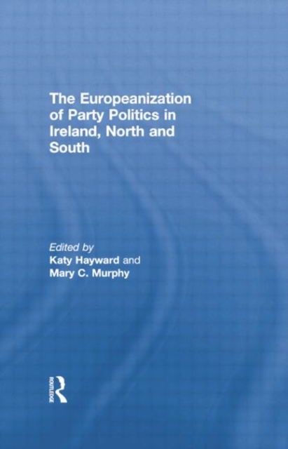 The Europeanization of Party Politics in Ireland, North and South, Paperback / softback Book