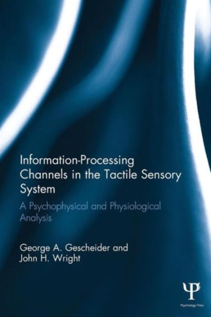 Information-Processing Channels in the Tactile Sensory System : A Psychophysical and Physiological Analysis, Paperback / softback Book