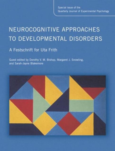 Neurocognitive Approaches to Developmental Disorders: A Festschrift for Uta Frith : A Special Issue of the Quarterly Journal of Experimental Psychology, Paperback / softback Book