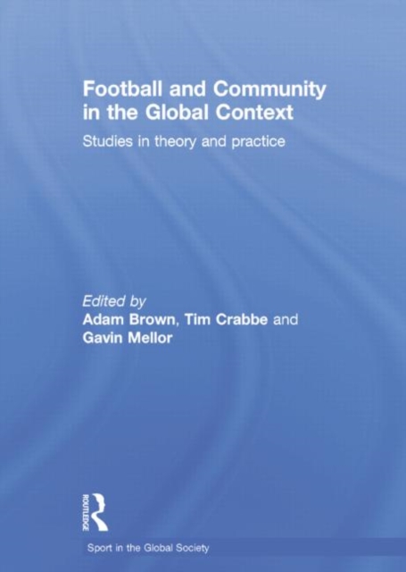 Football and Community in the Global Context : Studies in Theory and Practice, Paperback / softback Book