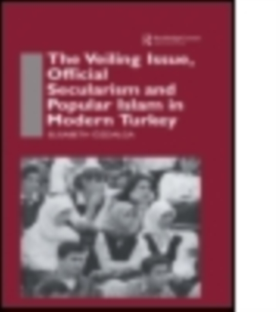 The Veiling Issue, Official Secularism and Popular Islam in Modern Turkey, Paperback / softback Book