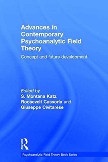 Advances in Contemporary Psychoanalytic Field Theory : Concept and Future Development, Hardback Book