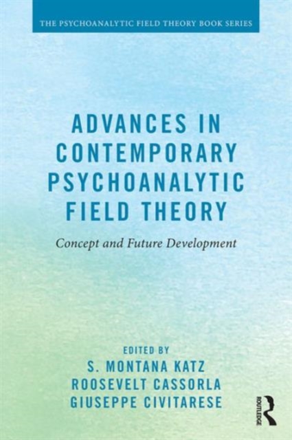 Advances in Contemporary Psychoanalytic Field Theory : Concept and Future Development, Paperback / softback Book