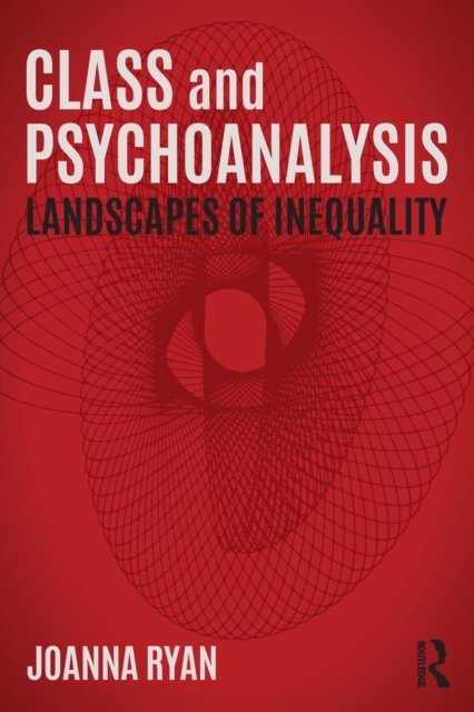 Class and Psychoanalysis : Landscapes of Inequality, Paperback / softback Book