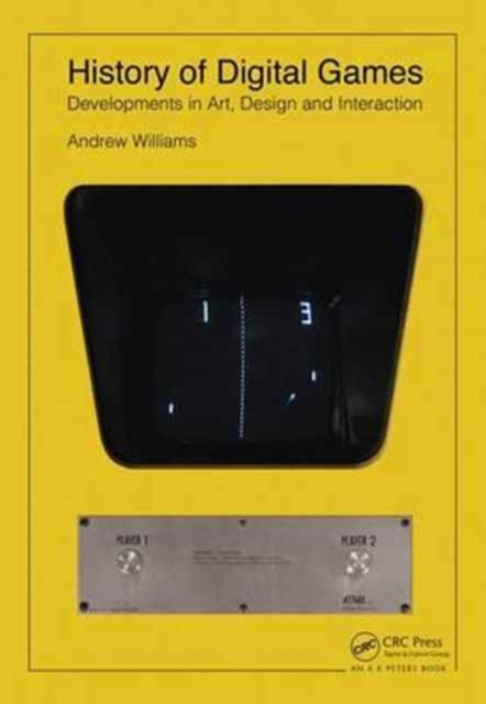 History of Digital Games : Developments in Art, Design and Interaction, Paperback / softback Book