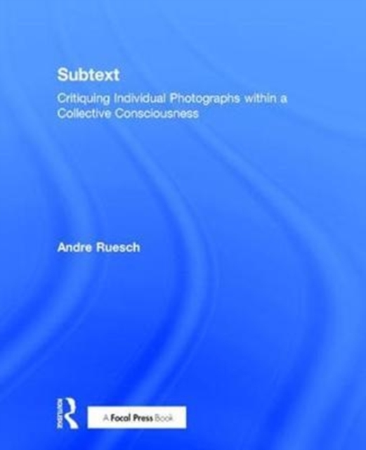 Subtext : Critiquing Individual Photographs within a Collective Consciousness, Hardback Book