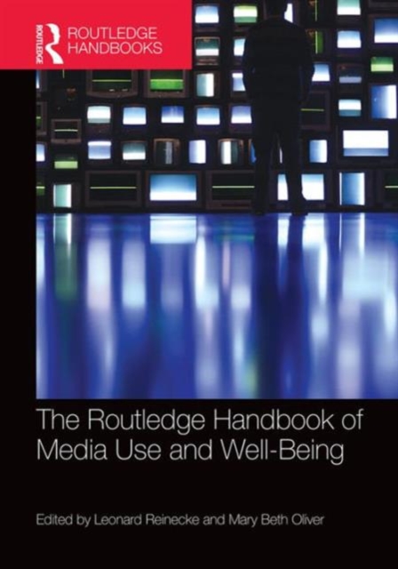 The Routledge Handbook of Media Use and Well-Being : International Perspectives on Theory and Research on Positive Media Effects, Hardback Book