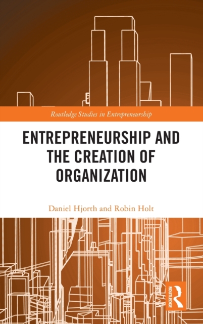 Entrepreneurship and the Creation of Organization, Hardback Book