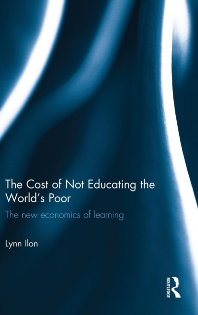 The Cost of Not Educating the World's Poor : The new economics of learning, Hardback Book