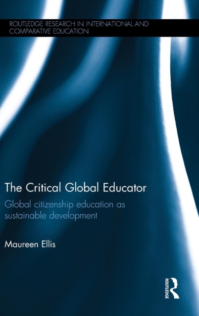 The Critical Global Educator : Global citizenship education as sustainable development, Hardback Book