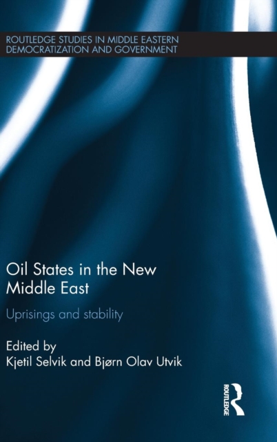 Oil States in the New Middle East : Uprisings and stability, Hardback Book
