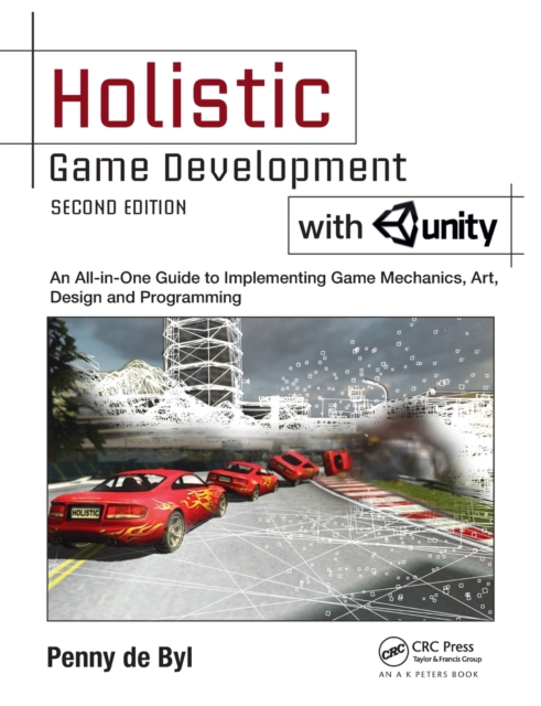 Holistic Game Development with Unity : An All-in-One Guide to Implementing Game Mechanics, Art, Design and Programming, Paperback / softback Book