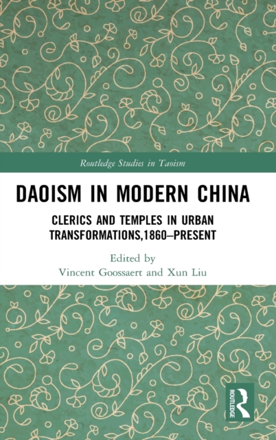 Daoism in Modern China : Clerics and Temples in Urban Transformations,1860–Present, Hardback Book