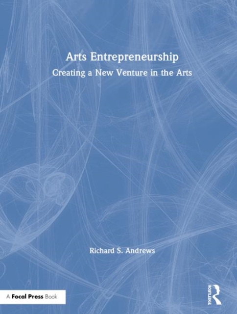 Arts Entrepreneurship : Creating a New Venture in the Arts, Hardback Book