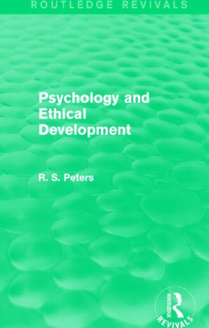 Psychology and Ethical Development (Routledge Revivals) : A Collection of Articles on Psychological Theories, Ethical Development and Human Understanding, Hardback Book