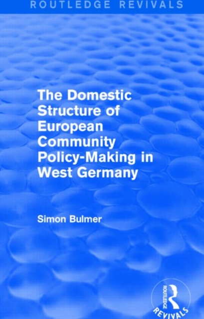 The Domestic Structure of European Community Policy-Making in West Germany (Routledge Revivals), Hardback Book