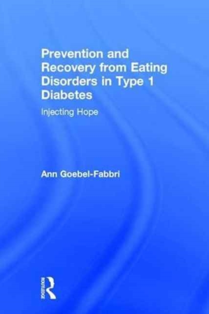 Prevention and Recovery from Eating Disorders in Type 1 Diabetes : Injecting Hope, Hardback Book