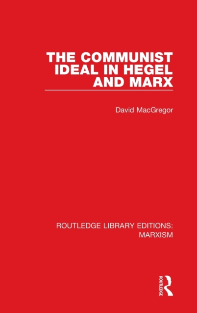 The Communist Ideal in Hegel and Marx (RLE Marxism), Hardback Book