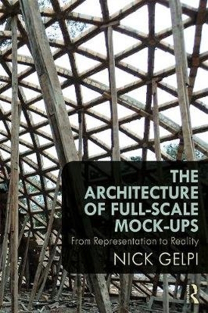 The Architecture of Full-Scale Mock-Ups : From Representation to Reality, Paperback / softback Book