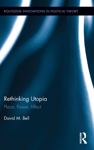 Rethinking Utopia : Place, Power, Affect, Hardback Book