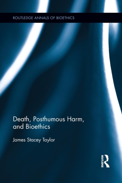 Death, Posthumous Harm, and Bioethics, Paperback / softback Book