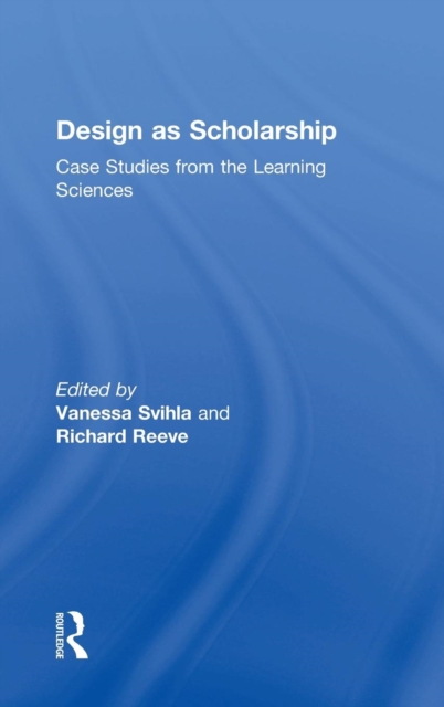 Design as Scholarship : Case Studies from the Learning Sciences, Hardback Book