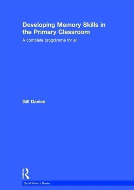 Developing Memory Skills in the Primary Classroom : A complete programme for all, Hardback Book