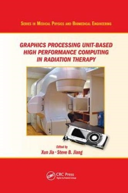 Graphics Processing Unit-Based High Performance Computing in Radiation Therapy, Paperback / softback Book