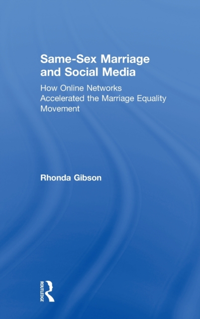 Same-Sex Marriage and Social Media : How Online Networks Accelerated the Marriage Equality Movement, Hardback Book