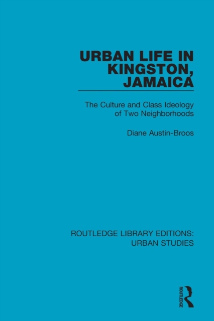Urban Life in Kingston Jamaica : The Culture and Class Ideology of Two Neighborhoods, Paperback / softback Book