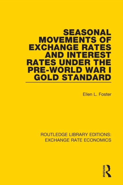 Seasonal Movements of Exchange Rates and Interest Rates Under the Pre-World War I Gold Standard, Paperback / softback Book