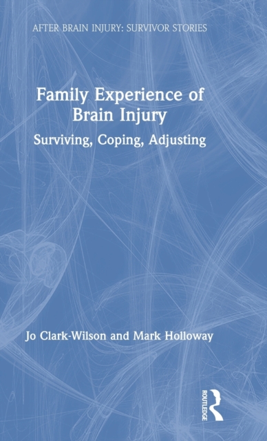 Family Experience of Brain Injury : Surviving, Coping, Adjusting, Hardback Book