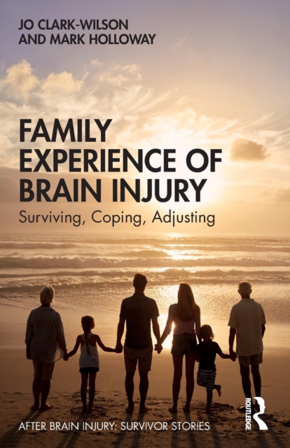 Family Experience of Brain Injury : Surviving, Coping, Adjusting, Paperback / softback Book