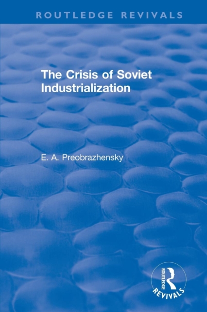 The Crisis of Soviet Industrialization, Paperback / softback Book