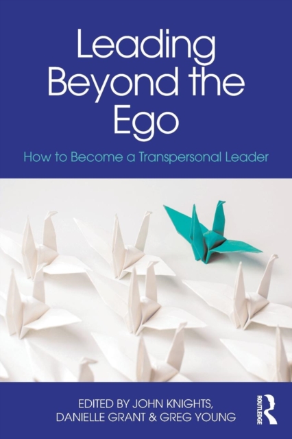 Leading Beyond the Ego : How to Become a Transpersonal Leader, Paperback / softback Book