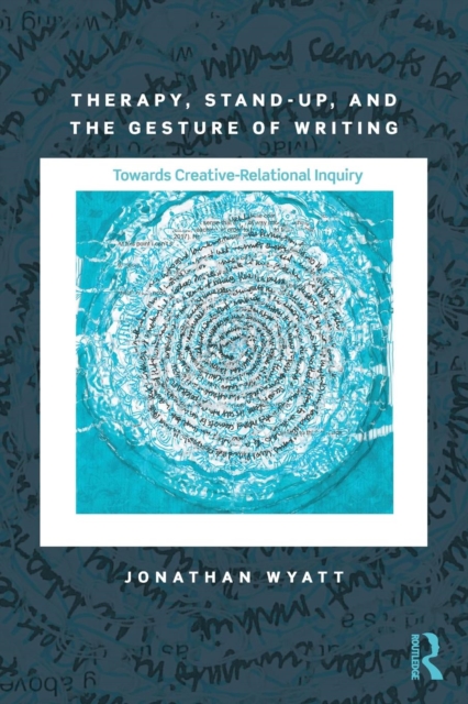 Therapy, Stand-Up, and the Gesture of Writing : Towards Creative-Relational Inquiry, Paperback / softback Book