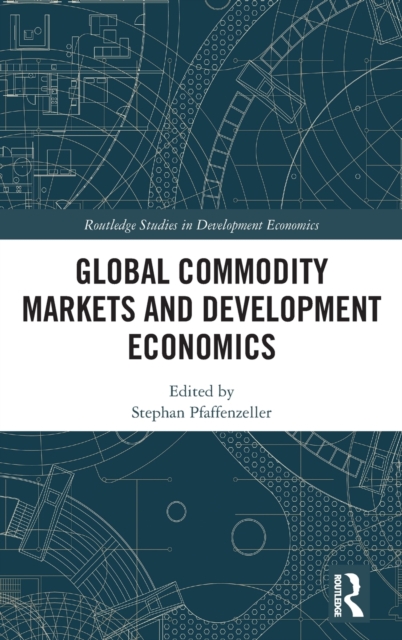 Global Commodity Markets and Development Economics, Hardback Book