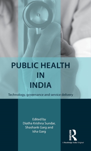 Public Health in India : Technology, governance and service delivery, Hardback Book